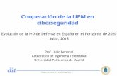 Cooperación de la UPM en ciberseguridadblogs.upm.es/catedra-ceseden-upm/wp-content/uploads/sites/580/20… · Evolución de la I+D de Defensa en España en el horizonte de 2020 Julio,