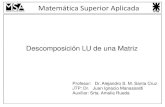 Descomposición LU de una Matriz€¦ · 21/05/2020 Descomposición LU de una Matriz 37 Pivoteo Parcial (cont.) Matemática Superior Aplicada En el Paso 2, la fila con el coeficiente
