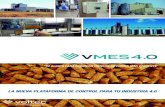 LA NUEVA PLATAFORMA DE CONTROL PARA TU ......Una fuente de competitividad para la fabricación alineada con la Industria 4.0: el nuevo Manufacture Execution System (M.E.S.) VMES4.0