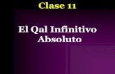 Clase 11 El Qal Infinitivo Absoluto · Absoluto con el Imperativa 2ms o el Infinitivo Constructo (ljoq.). La Qamets debajo de la primera consonante raíz ayuda a distinguir el Absoluto