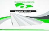 Lámina KR-18industrializadoramxl.com/catalogo/kr-18.pdfplaca de polisocianurato (AC Foam), convinado con la impermeabilidad de la lámina con el ahorro de energía. 5.- Puede ser