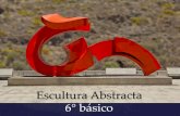 Escultura Abstracta 6° básico · 2020. 7. 10. · escultura abstracta. Considera los materiales para su construcción (material de desecho, cartones, maderas, materiales presentes