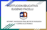 INSTITUCION EDUCATIVA EUGENIO PACELLI · INTERNET, NAVEGADOR WEB, MOTOR DE BUSQUEDA Y CORREO ELECTRÓNICO LUZ DARY RAMIREZ GARCIA. NAVEGADORES, BUSCADORES Y CORREO ELECTRÓNICO, BUSCADORES