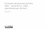 de series de Guionización animaciónopenaccess.uoc.edu/webapps/o2/bitstream/10609/8505/11/Animación 3D... · CC-BY-NC-ND • PID_00159310 5 Guionización de series de animación