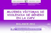 MUJERES VÍCTIMAS DE VIOLENCIA DE GÉNERO EN LA CAPV · VÍCTIMAS MORTALES DE LA VIOLENCIA DE GÉNERO EN LA CAPV EN EL AÑO 2011 ¾En lo que llevamos de año 2011 dos mujeres han