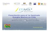 Presentación para el 1er Seminario Energías Marinas en Chile · Presentación para el 1er Seminario Energías Marinas en Chile Noviembre 2010 Proyecto Undimotriz ETYMOL para Chile