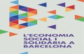 L'ECONOMIA SOCIAL I SOLIDÀRIA A BARCELONA · L’enfortiment de l’economia de mercat i de l’Estat social, així com la davallada del moviment obrer, ha sotmès a les iniciatives