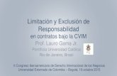 Limitación y Exclusión de Responsabilidad · Limitación y Exclusión de Responsabilidad en contratos bajo la CVIM Prof. Lauro Gama Jr. Pontifícia Universidad Católica Rio de