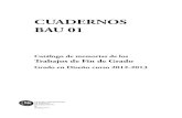 CUADERNOS BAU 01 · Catálogo de memorias de los Trabajos de Fin de Grado Grado en Diseño curso 2012-2013. CUADERNOS BAU Bau, Centre Universitari de Disseny de Barcelona Editora: