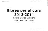 llibres per al curs 2013-2014...Generalitat de Catalunya Departament d’Ensenyament Institut Carles Vallbona LLISTAT DE LLIBRES CURS 2013-2014 LLISTAT_1314_001_R1_LLIBRES_ESOBAT_10