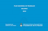PLAN NACIONAL DE TELESALUD BALANCE 2019 · • Tecnología diseñada para la implementación del plan estratégico sanitario: Plan Nacional de Telesalud Resolución 21/2019 • Permite