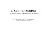 3. ADN - BRANDING · ¿Qué es la “equidad de marca o brand equity” Es un conjunto de cualidades (y responsabilidades) vinculadas con el nombre y los símbolos de una marca, que