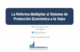 La Reforma Multipilar al Sistema de Protección Económica a la … · 2020. 2. 4. · * Supuestos: cotización por 1.150 semanas al inicio de la vida laboral, tasa de interés real