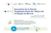 Encuentro de la Red de Hospitales libres de Tabaco de la ... · (Murcia) 4. Hospital Virgen del Castillo de Yecla (Yecla) 5. Hospital Psiquiátrico Román Alberca (Murcia) 6. Hospital
