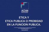 ETICA Y ETICA PUBLICA O PROBIDAD EN LA …biblioteca.esucomex.cl/RCA/Ética y ética pública o...en todos los ámbitos. Se habla de Ética pública y privada, esta última no está