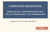 FORMACIÓN BONIFICADA - CCOO · 2019. 10. 17. · FORMACIÓN BONIFICADA DERECHOS DE LA REPRESENTACIÓN LEGAL DE LOS TRABAJADORES y LAS TRABAJADORAS Logroño, 27 de abril de 2018.