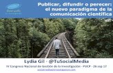 Lydia Gil · @TuSocialMedia...Publicar, difundir o perecer: el nuevo paradigma de la comunicación científica Lydia Gil · @TuSocialMedia IV Congreso Nacional de Gestión de la Investigación