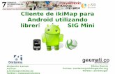 Cliente de ikiMap para Android utilizando librerias de gvSIG Minidownloads.gvsig.org/.../reports/7j-Cliente_ikiMap.pdf · 2011. 12. 13. · ikimap.com API Aplicaciones de escritorio