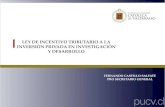Ley de Incentivo Tributario en I&Ducv.altavoz.net/prontus_unidacad/site/artic/20080603/... · 2008. 6. 3. · LEY DE INCENTIVO TRIBUTARIO A LA INVERSIÓN PRIVADA EN INVESTIGACIÓN