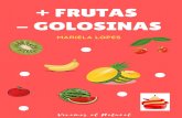 + frutas - golosinas€¦ · Es importante comer fruta con el estómago vacío, ya que es el alimento que más rápido se digiere por su alto contenido en agua. Asimismo, no debemos