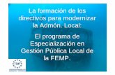 La formación de los directivos para modernizar la Admón. Local: El programa de ... · 2017. 9. 1. · Jornadas Técnicas Salón Admira. Valladolid 28 y 29 de Mayo El Itinerario