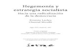 Hegemonía y estrategia socialista · 2019. 10. 30. · Hegemonía y estrategia socialista Hacia una radicalización de la democracia Ernesto Laclau Chantal Mouffe Siglo XXI, Madrid,