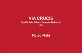 VIA CRUCIS - mateomate · 2018. 12. 31. · VIA CRUCIS (Acción) 2012. Capilla dels Dolors, Sagunto (Valencia) VIA CRUCIS (Instalación) 2012. Capilla dels Dolors, Sagunto (Valencia)