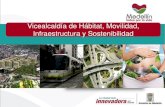 Vicealcaldía de Hábitat, Movilidad, Infraestructura y …medellin.gov.co/irj/go/km/docs/wpccontent/Sites/Subportal...Vicealcaldía de Hábitat, Movilidad, Infraestructura y Sostenibilidad
