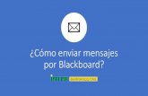 ¿Cómo enviar mensajes por Blackboard? - Inter€¦ · ¿Cómo enviar mensajes por Blackboard? •Paso 5: Una vez presionado el nombre, presiona el botón que apunta con una flecha