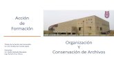 Acción de Formación Organización Conservación de Archivos · 2020. 8. 20. · •Área coordinadora de Archivos Esta área será la responsable de promover y vigilar que las áreas