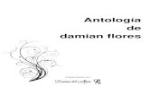 Antología de damian flores - Poemas del Alma · 2019. 6. 3. · Antología de damian flores Sobre el autor Damián Flores,me gusta la poesía desde muy niño, los primeros versos
