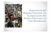 Importancia del Registro Electoral en la depuración del ... 2012... · El padrón electoral en el voto residencial El objetivo del Voto Residencial es facilitar el ejercicio del