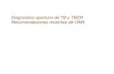 Diagnostico oportuno de TB y TBDR Recomendaciones ...€¦ · Diagnostico oportuno de TB y TBDR Recomendaciones recientes de OMS . En Uruguay la búsqueda de casos de TB pulmonar