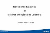 Reflexiones Relativas al Sistema Energético de Colombia · Reflexiones Relativas al Sistema Energético de Colombia Cartagena, Marzo 1 -2 de 2018. Que necesita el país para estimular