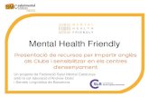 Mental Health Friendly … · Volem que es pugui parlar de salut mental a les aules d’anglès. Amb l'exemple de les persones famoses i vídeos amb testimonis ajudem a: entendre