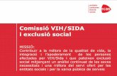Comissió VIH/SIDA i exclusió socialacciosocial.org/wp-content/uploads/2012/05/Present...Ciutat de Barcelona. ... Casa d’acollida per a persones afectades per VIH/SIDA REFLEXIONS