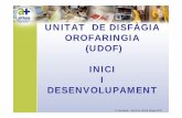 UNITAT DE DISFÀGIA OROFARINGIA (UDOF) INICI I …€¦ · Unitat de disfàgia orofaríngia ASPIRACIONS • Augmentar la sensibilització per la disfàgia, seguir amb la formació