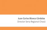 Juan Carlos Blanco Córdoba - CCC€¦ · Juan Carlos Blanco Córdoba Director Sena Regional Chocó • La Colombia Profunda Ruta de Opción Retos y Desafíos de la Colombia Profunda