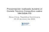 Presentación realizada durante el Comité Técnico ... · Comité Técnico Consultivo sobre VIH/SIDA/ITS Boca Chica, República Dominicana 22-24 de enero de 2005. ... (con FCH/AI)