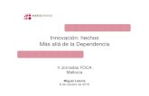 Innovación: hechos Más allá de la Dependencia€¦ · Innovación: hechos Más allá de la Dependencia V Jornadas FOCA Mallorca Miguel Leturia 8 de octubre de 2010