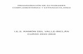 I.E.S. RAMÓN DEL VALLE-INCLÁN CURS0 2015-2016...PROGRAMACIÓN DE ACTIVIDADES COMPLEMENTARIAS Y EXTRAESCOLARES I.E.S. RAMÓN DEL VALLE-INCLÁN CURS0 2015-2016 INTRODUCCIÓN La labor