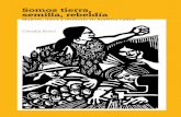 Somos tierra, · Somos tierra, semilla, rebeldía: Mujeres, tierra y territorios en América Latina por Claudia Korol Primera edición en castellano: octubre de 2016