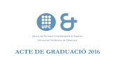 ACTE DE GRADUACIÓ 2016 - UPC Universitat Politècnica de ... · 2016 es va graduar en Enginyeria en Ciències i Tecnologies de Telecomunicació i en Enginyeria Informàtica . Va