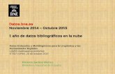 Datos.bne.es Noviembre 2014 – Octubre 2015 1 año de datos ...lider-project.eu/workshopMadrid/files/talk-08.pdf · Ricardo Santos Muñoz . Biblioteca Nacional de España . Datos.bne.es