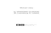 Michael Löwy EL MARXISMO OLVIDADO (R. Luxemburg, G. Lukács)redmovimientos.mx/.../uploads/...marxismo-olvidado.pdf · EL MARXISMO OLVIDADO 1. Notas sobre Lukács y Gramsci 15 2.