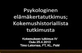 Kokemuksen tutkimus IV Oulu 25.4.2013 Timo Latomaa, FT, KL ... · Psykologinen elämäkertatutkimus on kokemushistoriallista tutkimusta, so. tutkitaan: ! Kokemusten historiaa, jossa