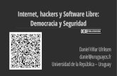 Internet, hackers y Software Libre: Democracia y Seguridad · Internet, hackers y Software Libre: Democracia y Seguridad Daniel Viñar Ulriksen daniel@uruguayos.fr Universidad de
