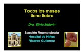 Todos los meses tiene fiebre - SAP€¦ · Todos los meses tiene fiebre Dra. Silvia Meiorin Sección Reumatología Hospital de Niños Ricardo Gutierrez. Fiebre Periódica o Recurrente