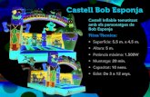 Castell Bob Esponja · 2013. 10. 16. · Castell Inflable tematitzat amb els personatges de Bob Esponja Fitxa Tècnica: • Superfície: 5,5 m. x 4,5 m. • Altura: 5 m. • Potència