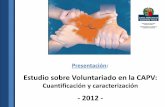 Estudio sobre Voluntariado en la CAPV - euskadi.eus€¦ · Realización de un estudio sobre el voluntariado en la CAPV y las buenas prácticas en la materia en Europa. •Coincide